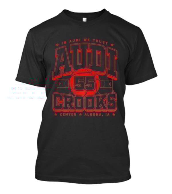 In Audi We Trust Crooks 55 Center Algona Iowa T-Shirt