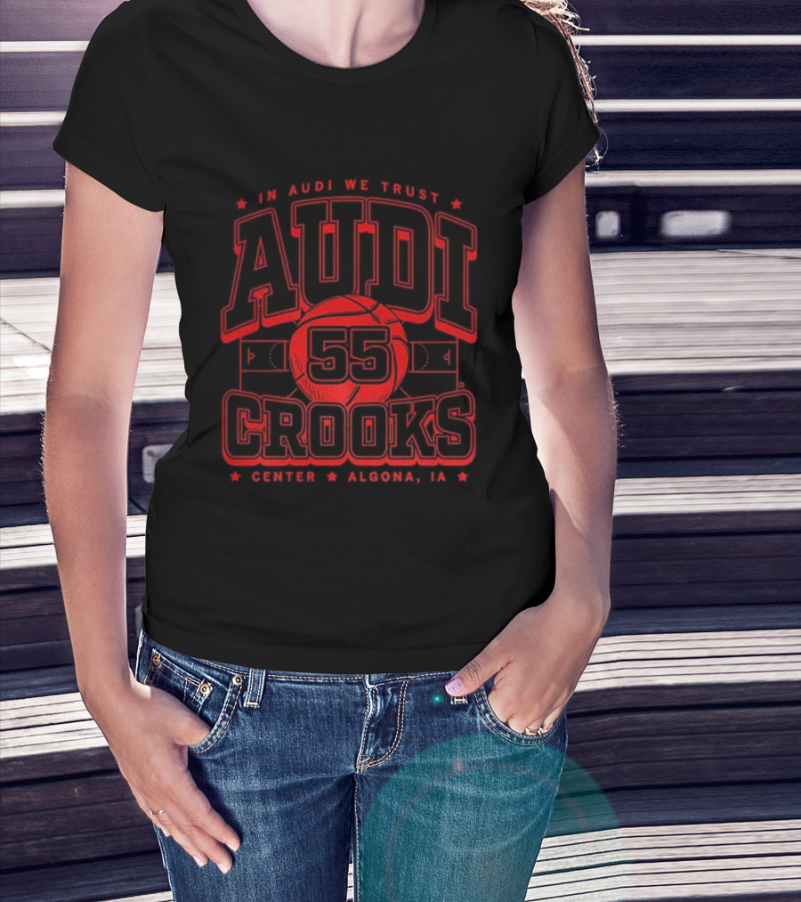 In Audi We Trust Crooks 55 Center Algona Iowa T-Shirt