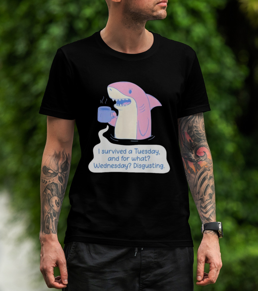I Survived A Tuesday Shark Coffee Humor Wednesday Disgusting T-Shirt