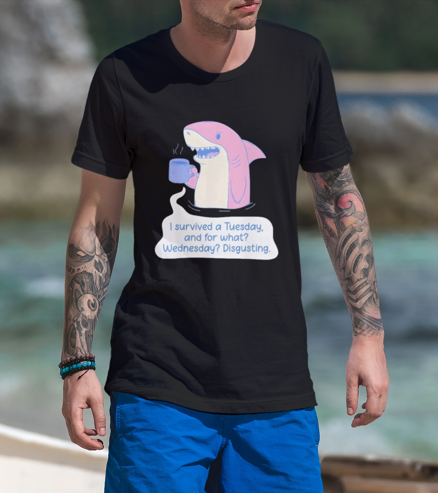 I Survived A Tuesday Shark Coffee Humor Wednesday Disgusting T-Shirt
