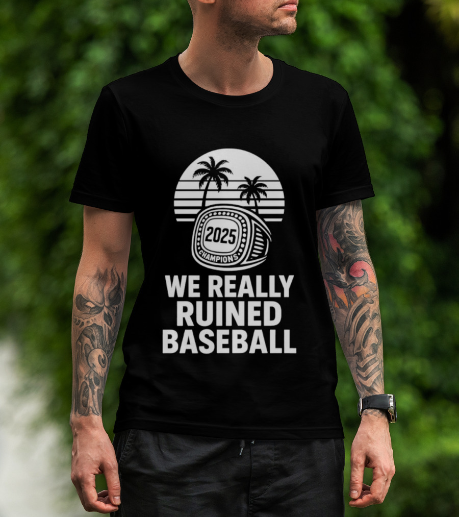 We Really Ruined Baseball 2025 Champions Ring Palms T-Shirt