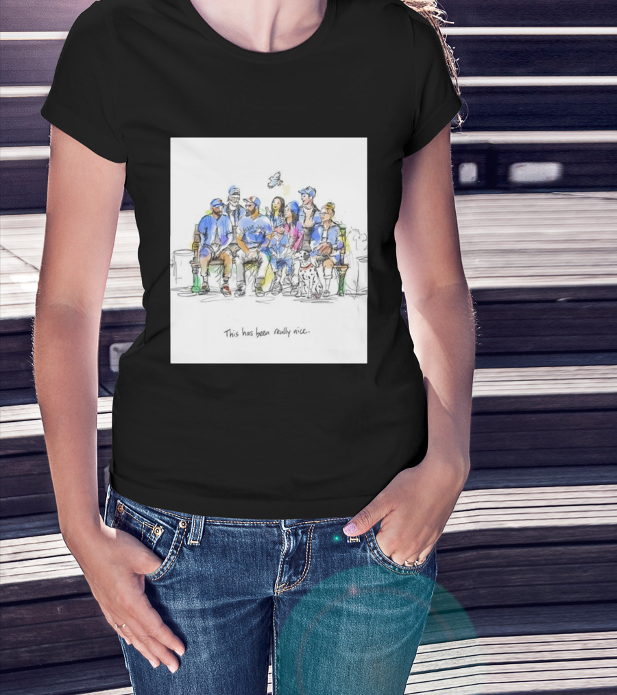 Toronto Blue Jays Family This Has Been Really Nice T-Shirt