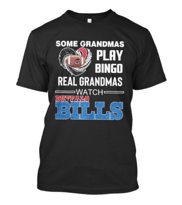 Some Grandmas Play Bingo Real Grandmas Buffalo Bills Football T-Shirt