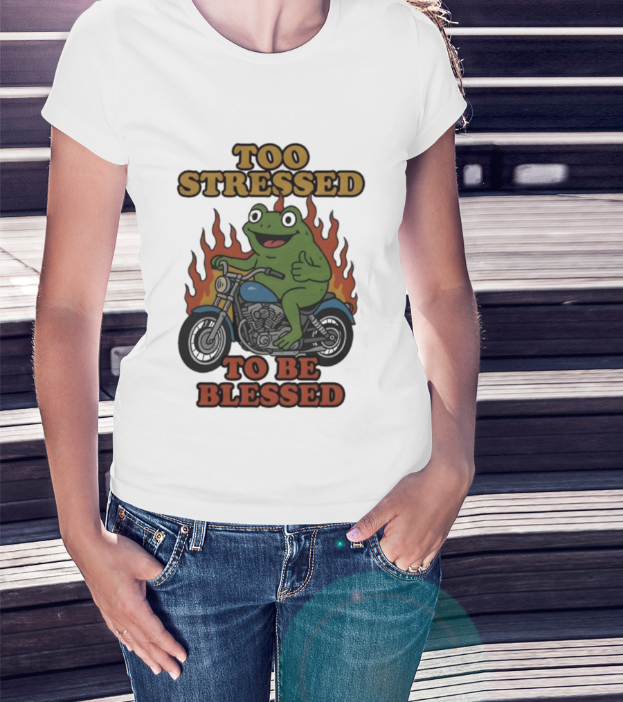 Frog On Motorcycle Too Stressed To Be Blessed T-Shirt