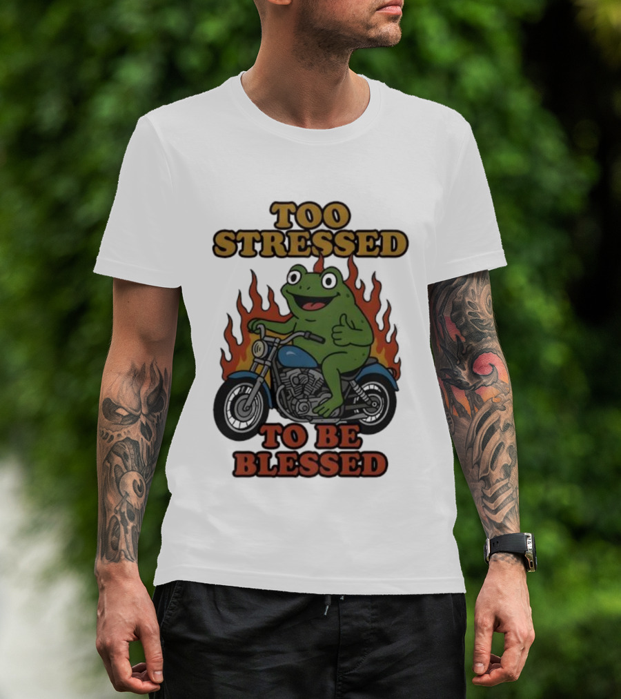 Frog On Motorcycle Too Stressed To Be Blessed T-Shirt