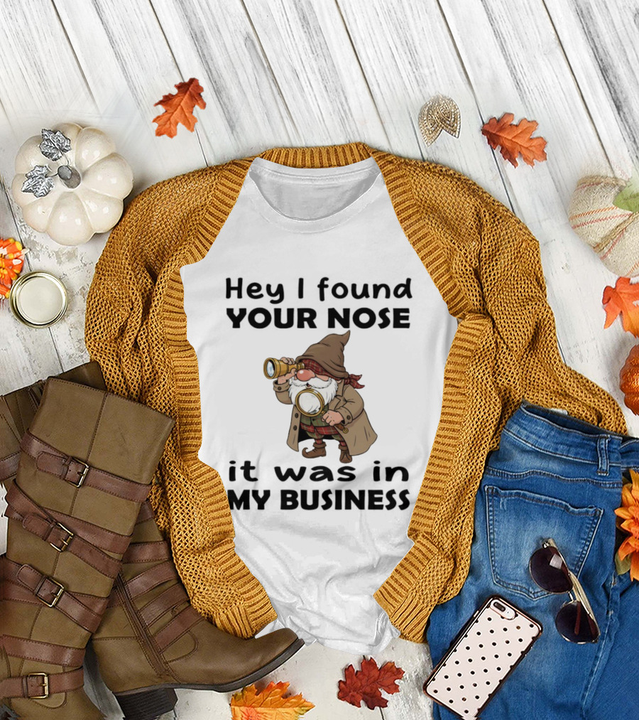 Gnome Hey I Found Your Nose It Was In My Business Detective Magnifying Glass T-Shirt