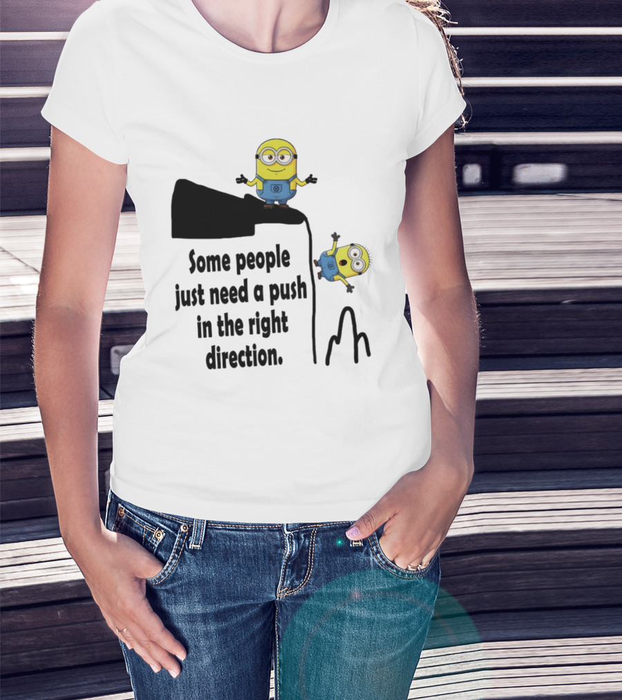 Minion Some People Just Need A Push In The Right Direction Funny Humor T-Shirt