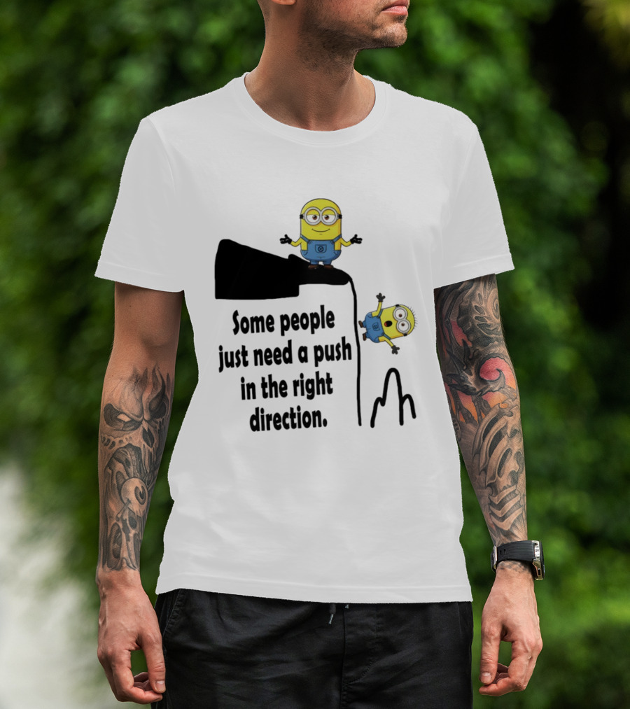 Minion Some People Just Need A Push In The Right Direction Funny Humor T-Shirt