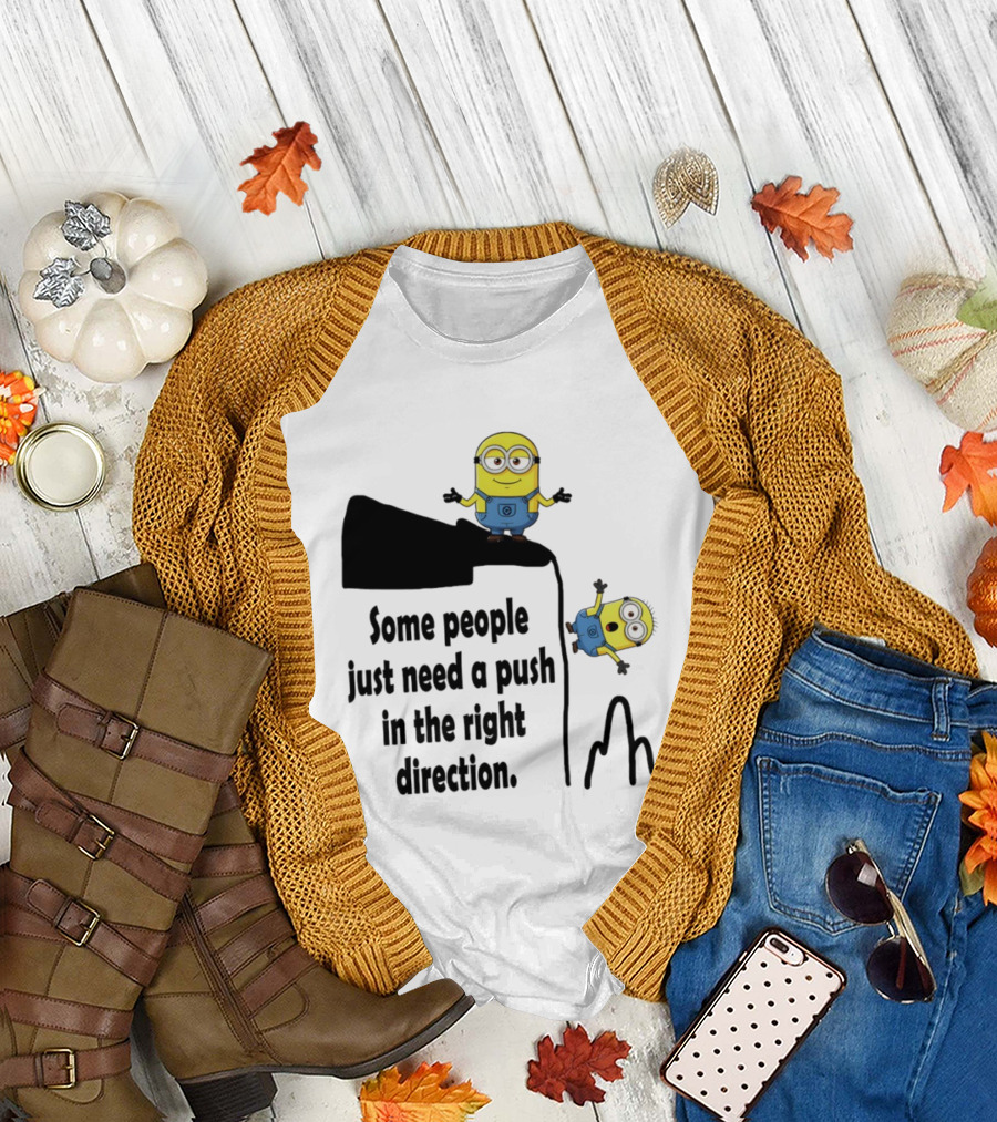 Minion Some People Just Need A Push In The Right Direction Funny Humor T-Shirt