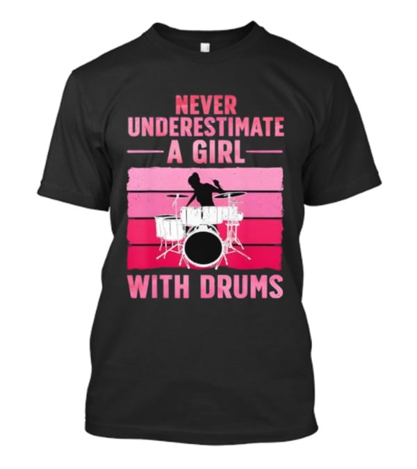 Never Underestimate A Girl With Drums Drummer Drumming Women T-Shirt