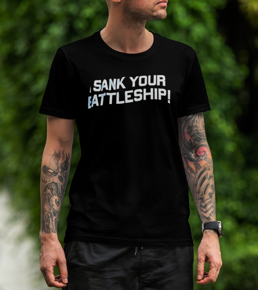 Sank Your Battleship! Bold Text Design T-Shirt