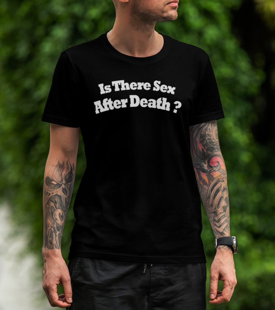 Is There Sex After Death Question Text Design T-Shirt
