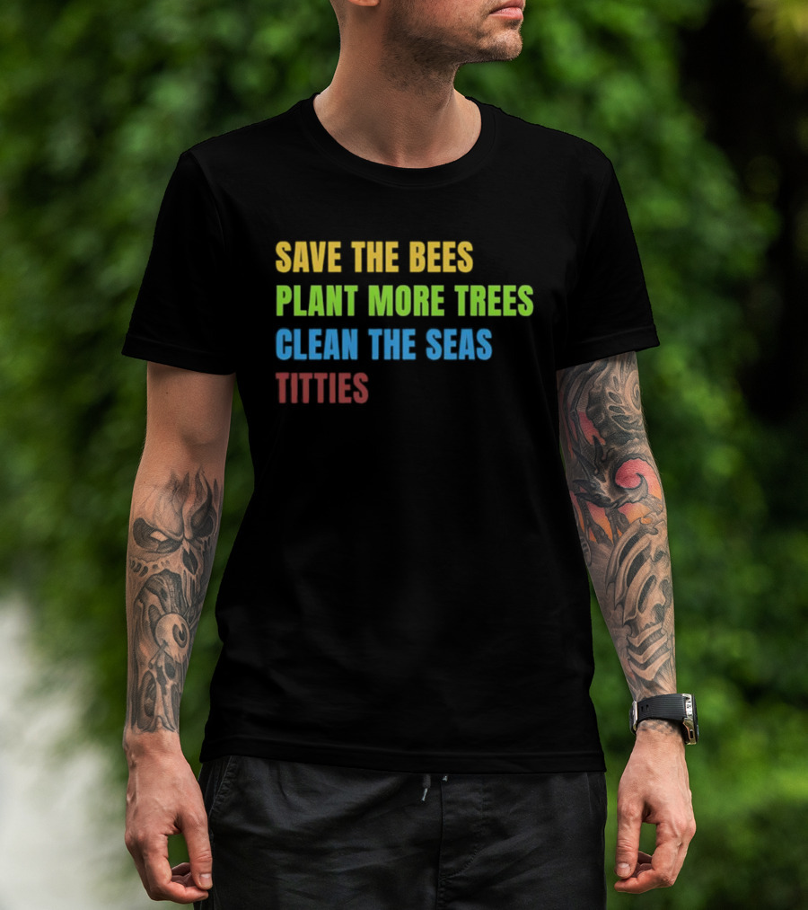 SAVE THE BEES PLANT MORE TREES CLEAN THE SEAS TITTIES VINTAGE TEXT T-Shirt