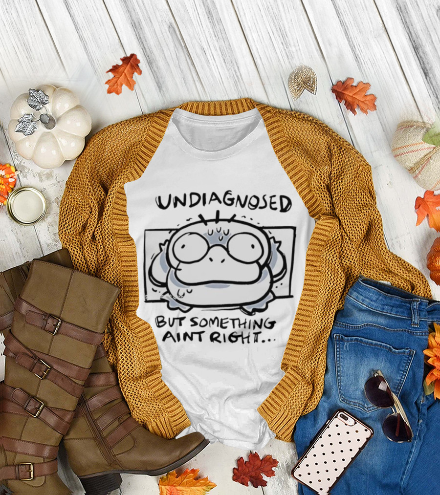 Psyduck Undiagnosed But Something Ain't Right Funny Caption T-Shirt