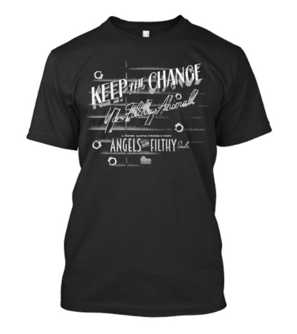 Keep The Change Ya Filthy Animal Angels With Filthy Souls T-Shirt