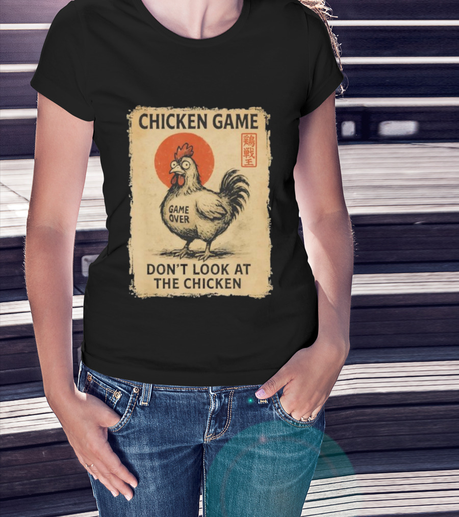 CHICKEN GAME DON’T LOOK AT THE CHICKEN GAME OVER JAPANESE T-Shirt