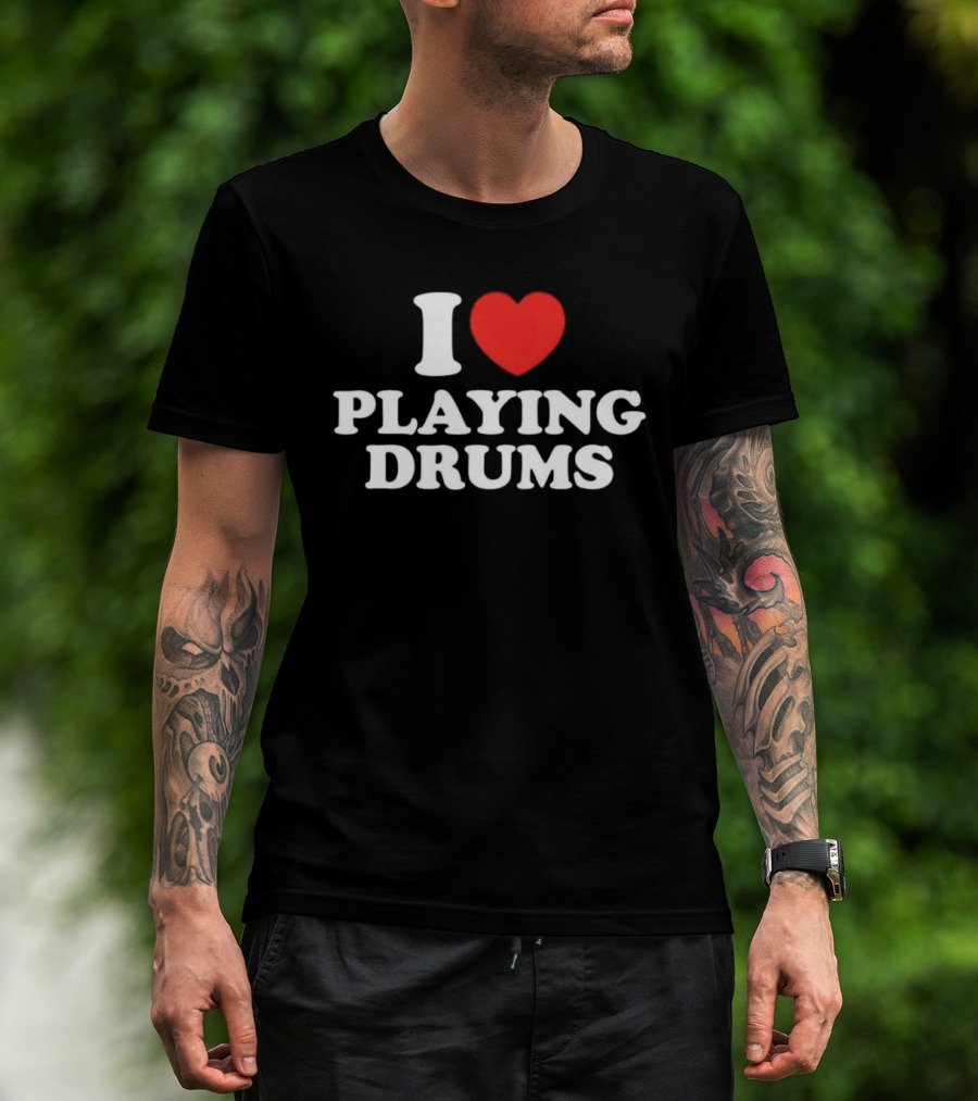 I Love Playing Drums Heart Design T-Shirt