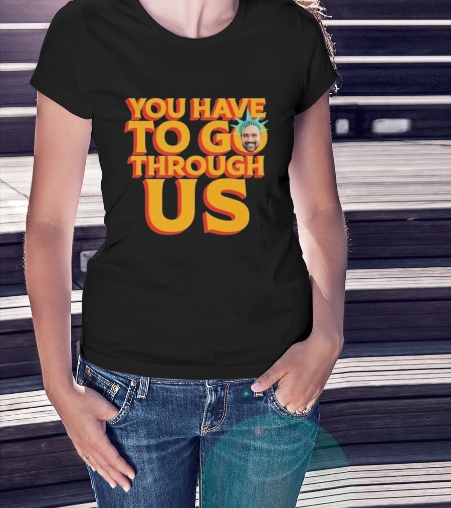 NYC Zohran Mamdani You Have To Go Through Us Statue Of Liberty T-Shirt