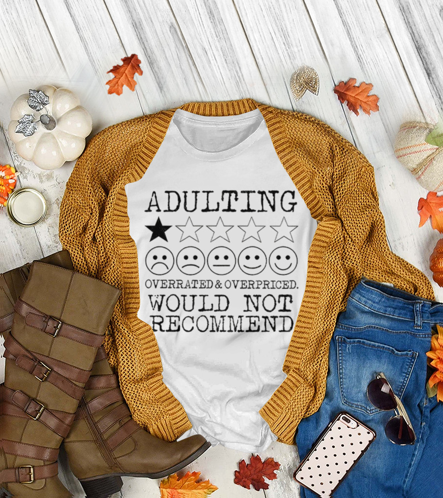 Adulting Overrated Overpriced One Star Rating Would Not Recommend T-Shirt