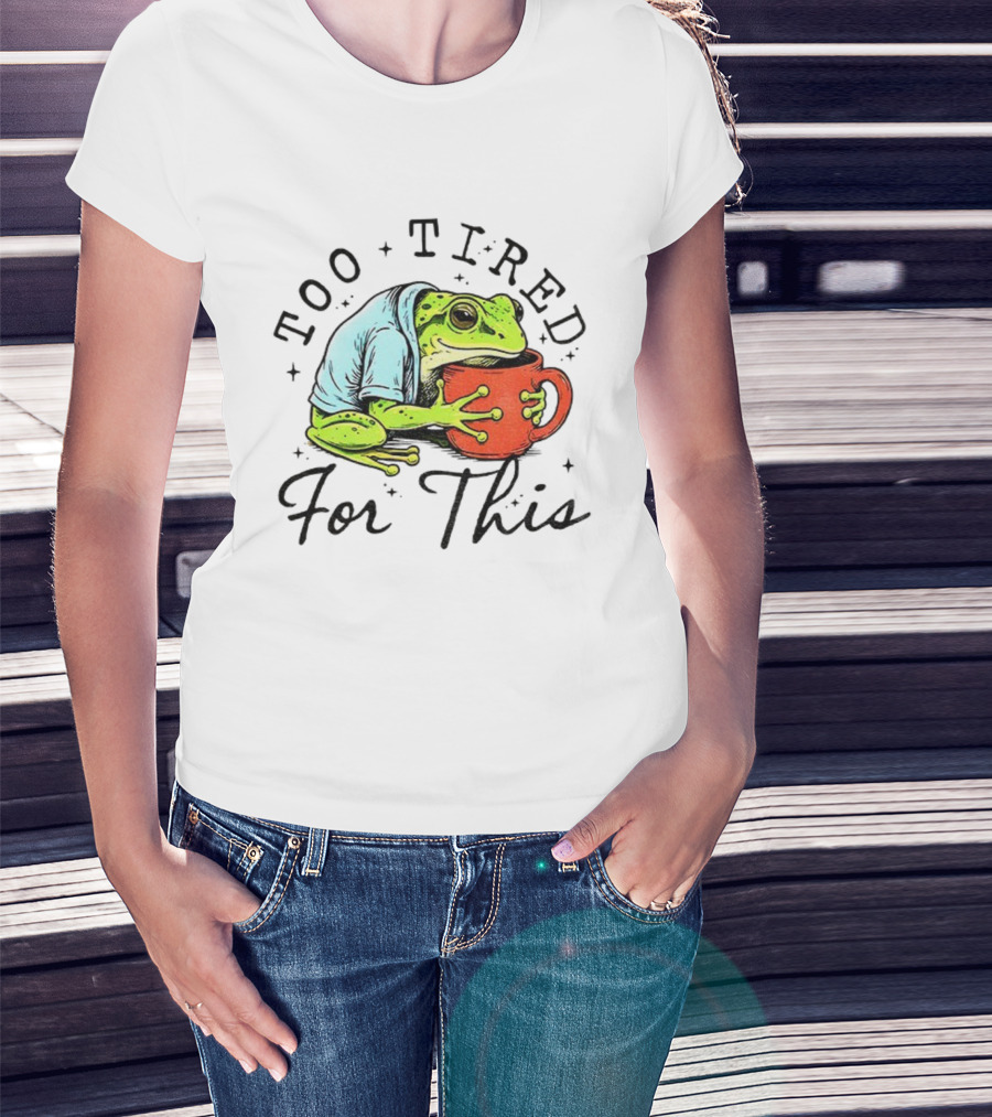 Too Tired For This Frog Needs Coffee T-Shirt