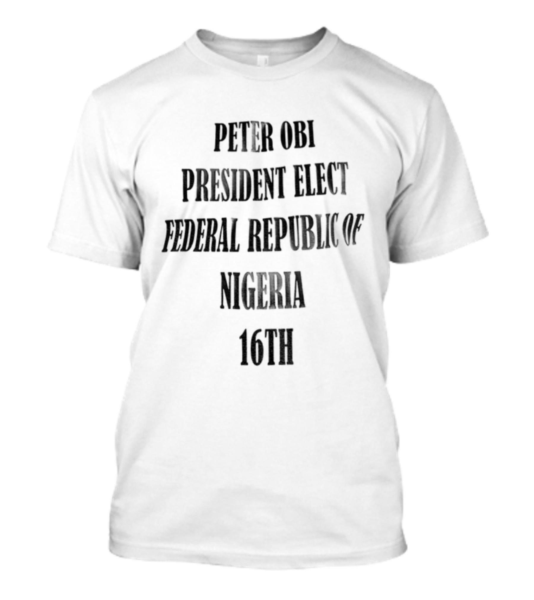 PETER OBI PRESIDENT ELECT FEDERAL REPUBLIC OF NIGERIA 16TH T-Shirt