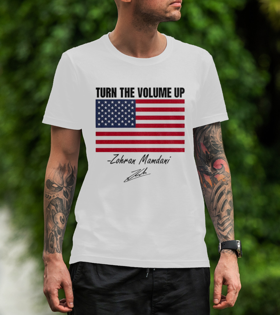Turn The Volume Up Zohran Mamdani American Flag Signature T-Shirt