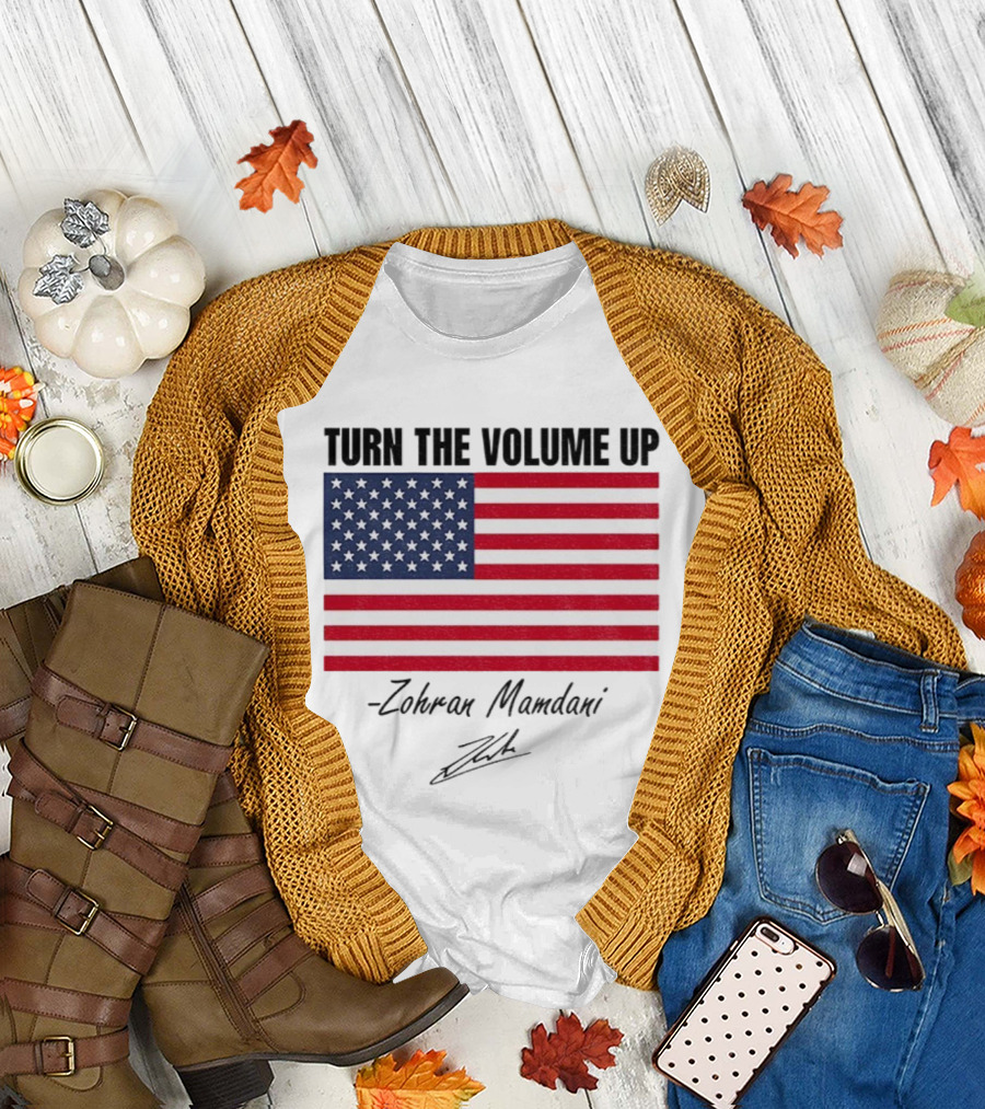 Turn The Volume Up Zohran Mamdani American Flag Signature T-Shirt