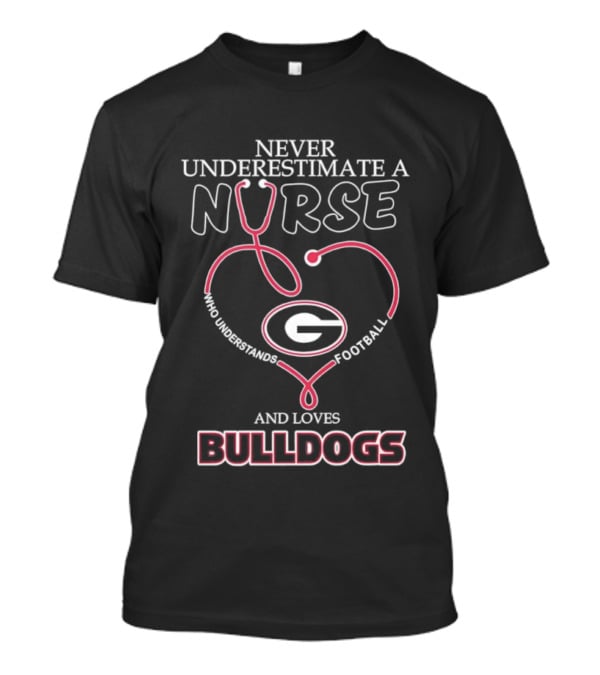 Never Underestimate A Nurse Who Understands Football And Loves Georgia Bulldogs T-Shirt