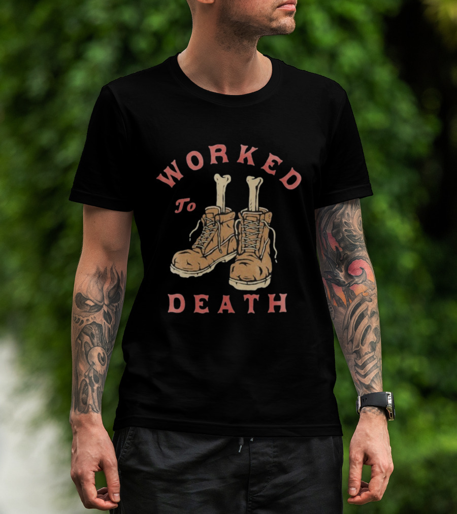 Worked To Death Skeleton Boots Humor T-Shirt