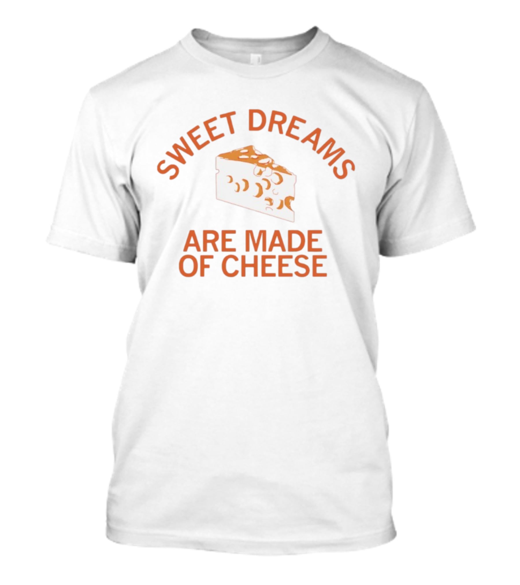 Sweet Dreams Are Made Of Cheese Slice T-Shirt