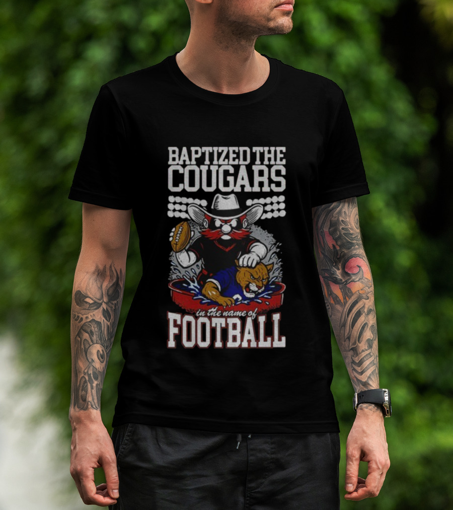 Baptized The Cougars In The Name Of Football Texas Tech Beat BYU T-Shirt