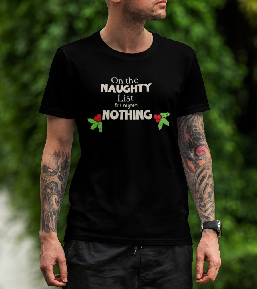 On The Naughty List & I Regret Nothing Christmas Holly T-Shirt