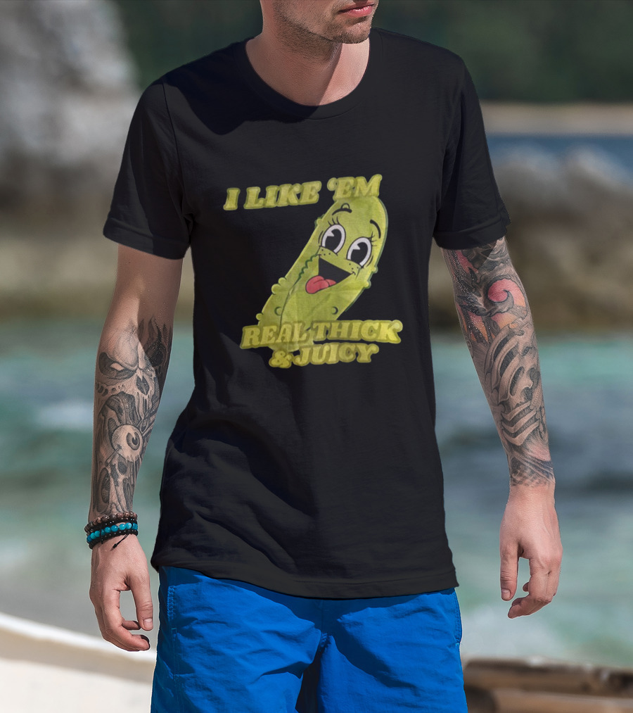 I Like 'Em Real Thick & Juicy Pickles T-Shirt