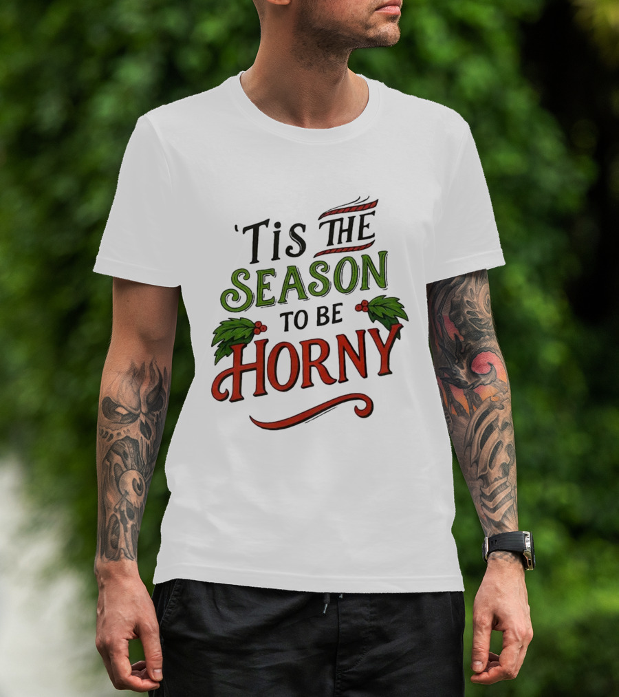 Tis The Season To Be Horny Christmas Holiday Humor T-Shirt