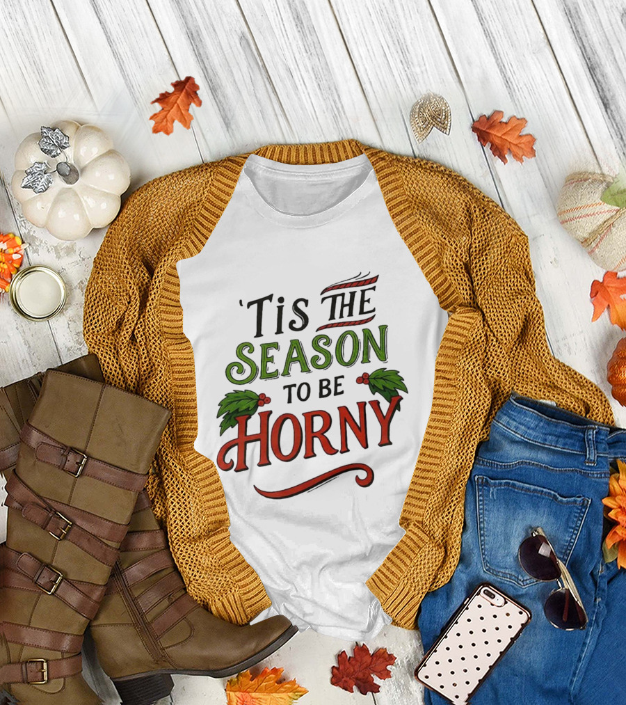 Tis the Season to be Horny Christmas Holiday Humor T-Shirt