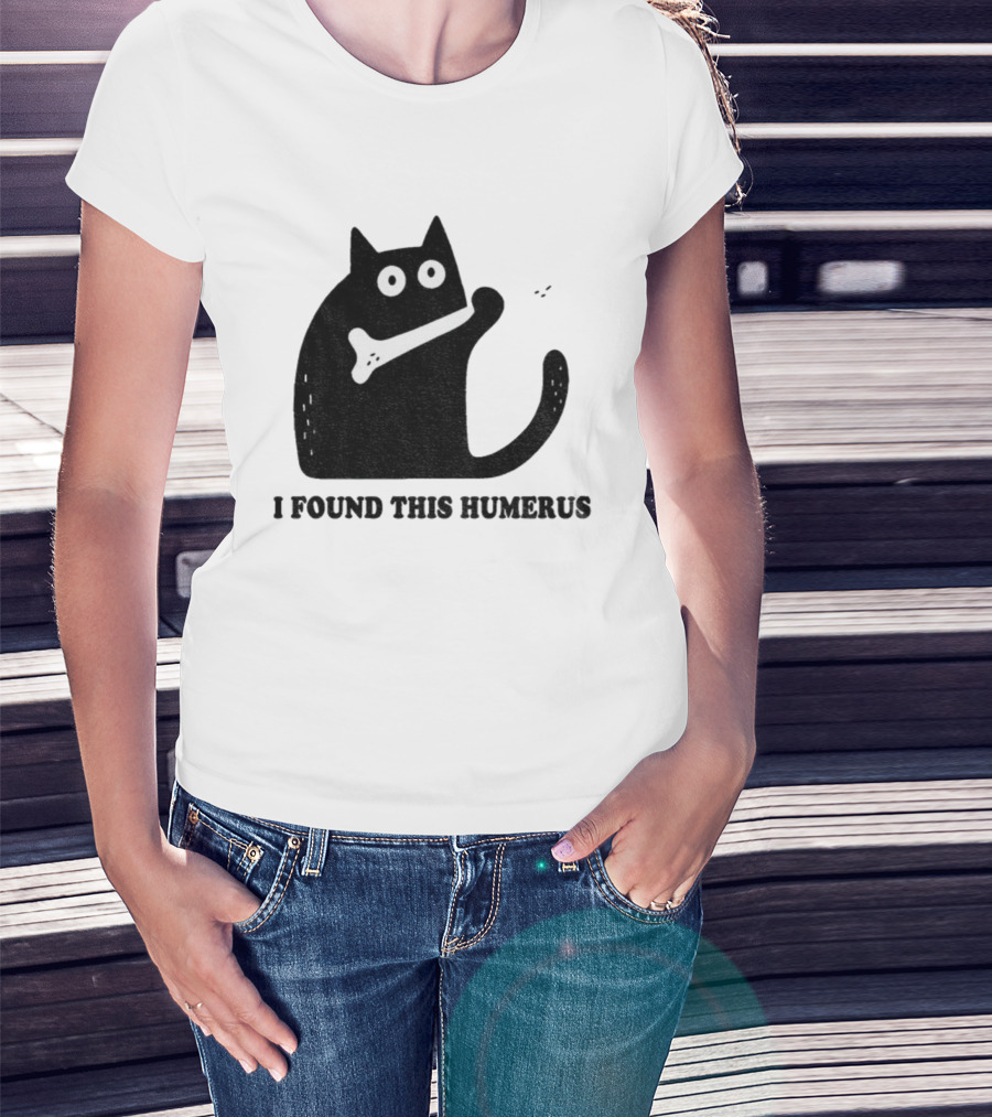Black Cat I Found This Humerus Bone Joke T-Shirt