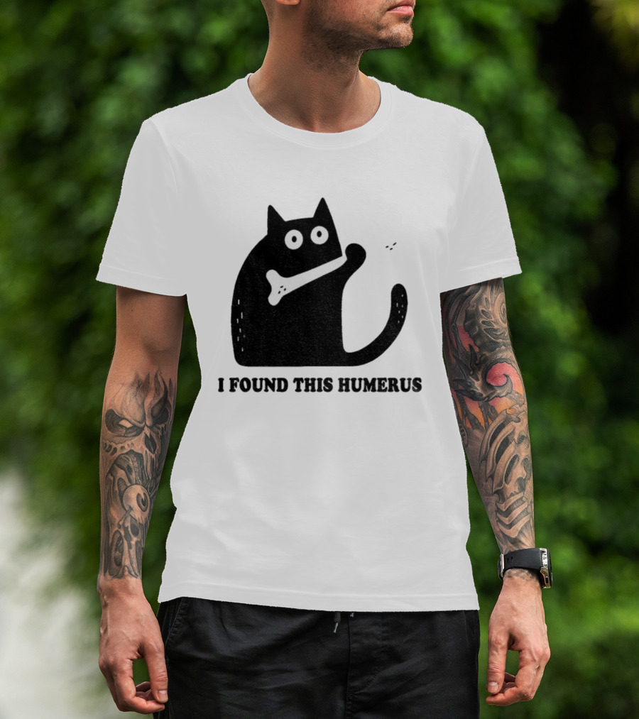 Black Cat I Found This Humerus Bone Joke T-Shirt
