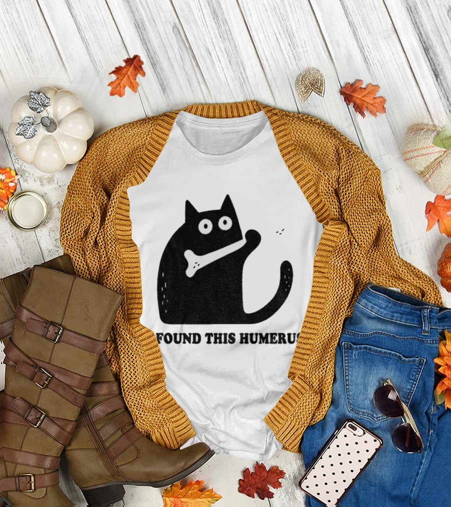 Black Cat I Found This Humerus Bone Joke T-Shirt
