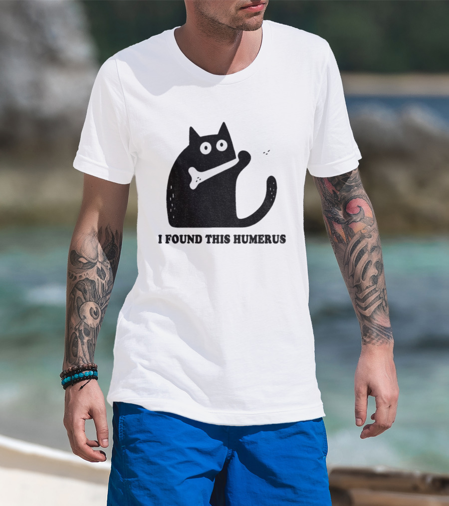 Black Cat I Found This Humerus Bone Joke T-Shirt