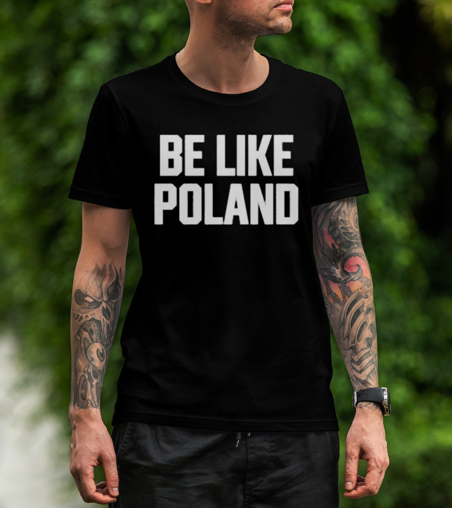 Be Like Poland Bold Statement T-Shirt
