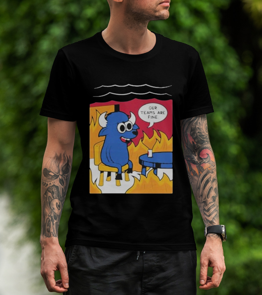 Buffalo Bills Our Teams Are Fine Meme Cartoon Fire Buffalo T-Shirt