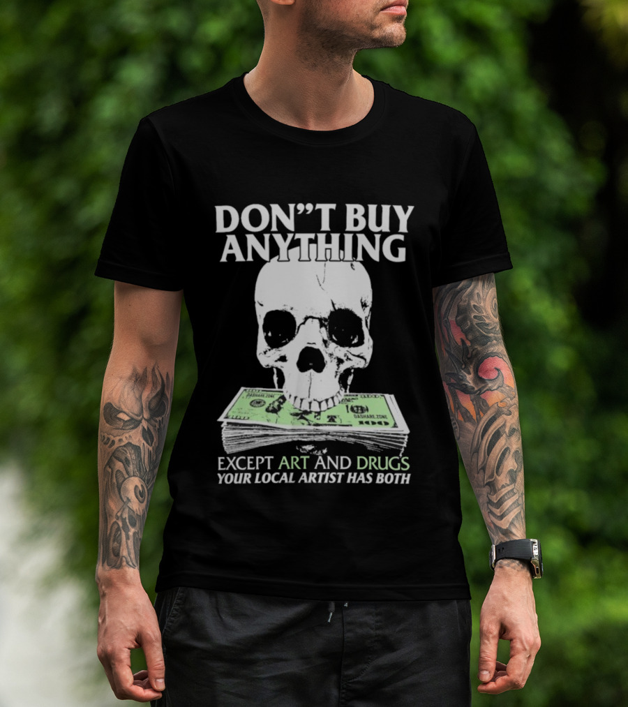 Don’t Buy Anything Except Art And Drugs Your Local Artist Has Both Da Share Zone Dollar Skull T-Shirt