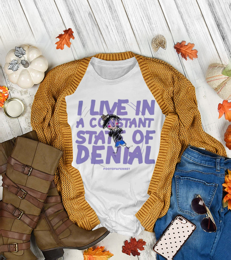I Live In A Constant State Of Denial Footofaferret Character Sketch T-Shirt