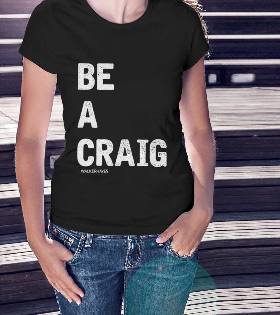 Be A Craig Walker Hayes Text Tee T-Shirt