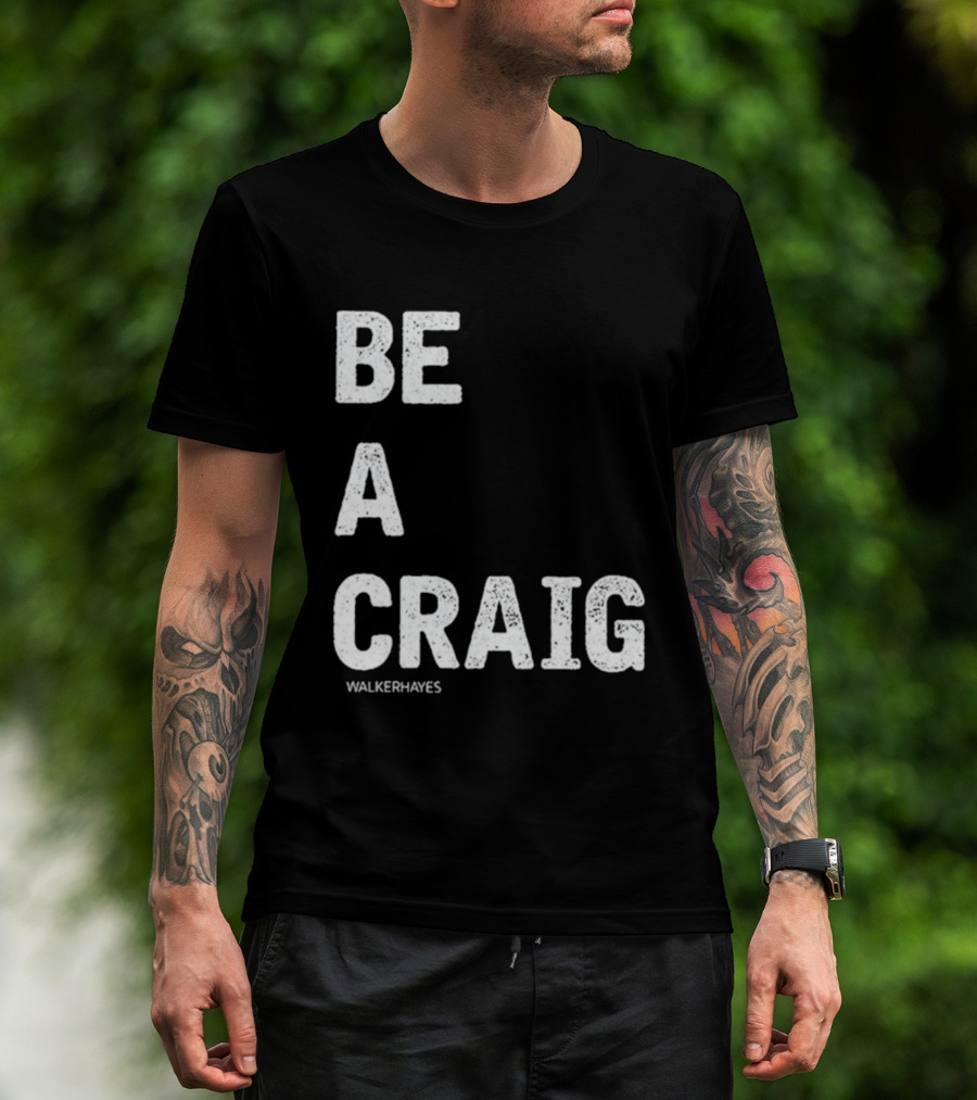 Be A Craig Walker Hayes Text Tee T-Shirt