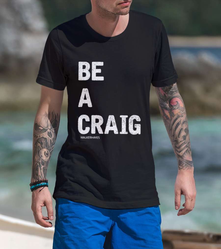Be A Craig Walker Hayes Text Tee T-Shirt
