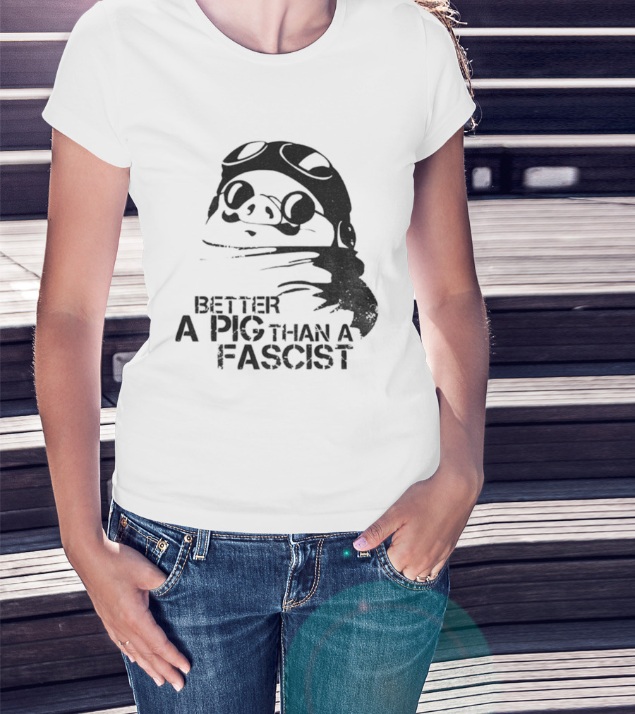 Porco Rosso Better A Pig Than A Fascist Political Statement T-Shirt