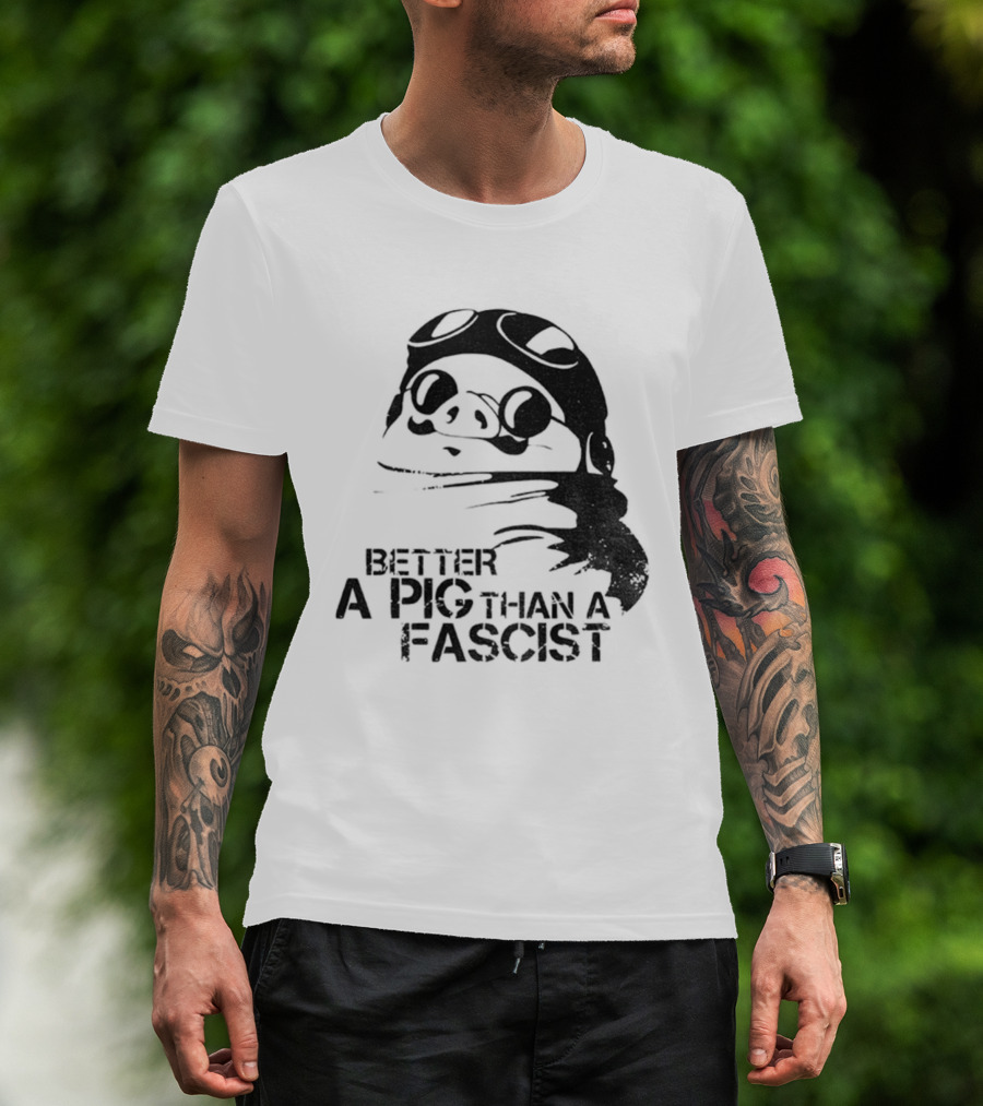 Porco Rosso Better A Pig Than A Fascist Political Statement T-Shirt