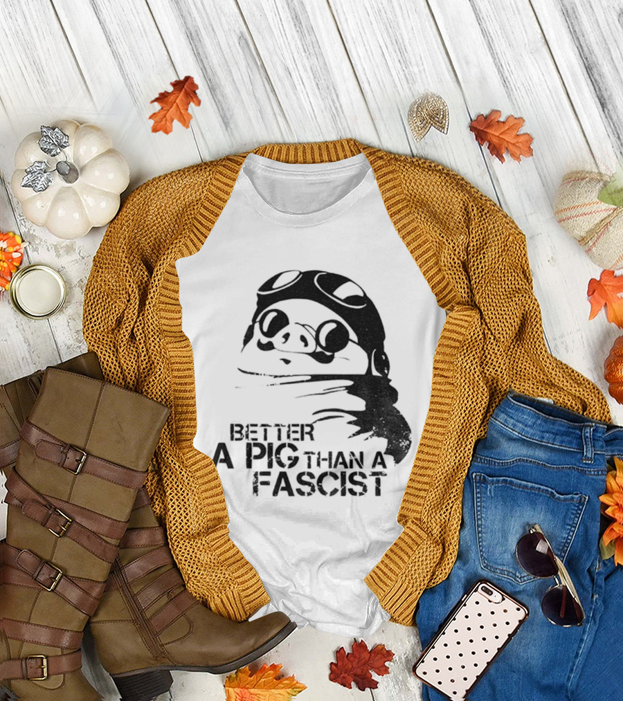Porco Rosso Better A Pig Than A Fascist Political Statement T-Shirt