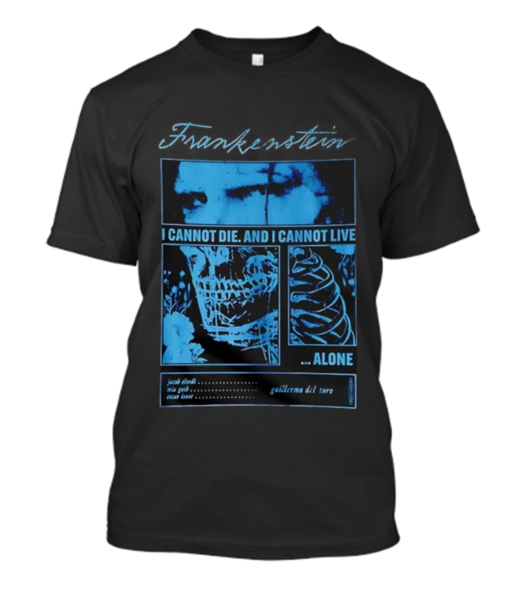 Frankenstein Jacob Elordi Mia Goth Oscar Isaac Guillermo Del Toro I Cannot Die I Cannot Live Alone T-Shirt